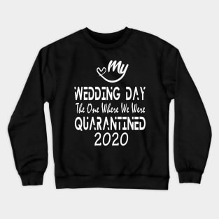 2020 My Wedding Day The One Where We Were Quarantined White Series Crewneck Sweatshirt